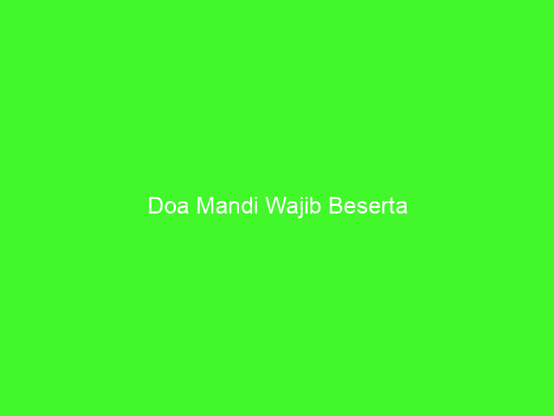 Doa Mandi Wajib Beserta Caranya - maahadmuhammadi.com