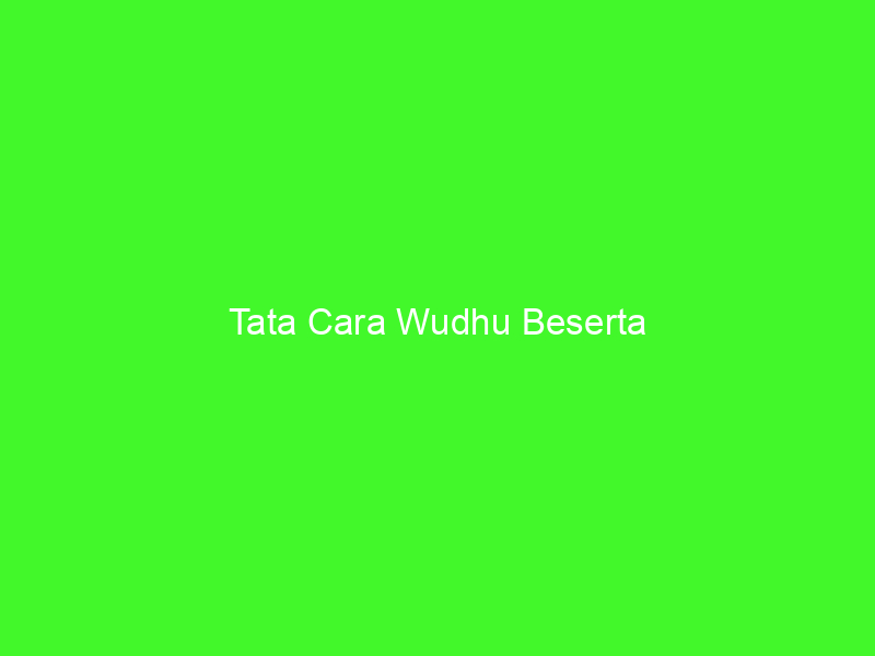 Tata Cara Wudhu Beserta Gambarnya - maahadmuhammadi.com